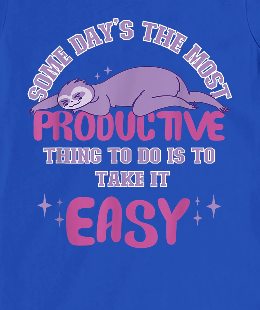 Some Days The Most Productive Thing To Do Is To Take It Easy T-Shirt, Women T-Shirt