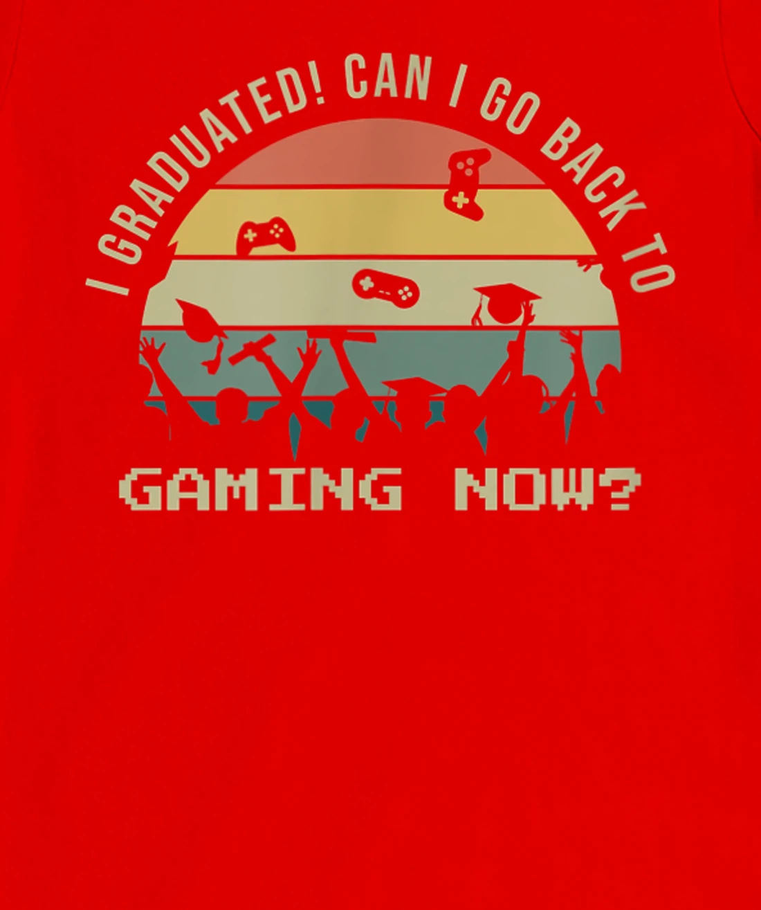 Funny Can I Go Back To Gaming Now School Graduation Ceremony T-Shirt, Kid T-Shirt and Women T-Shirt