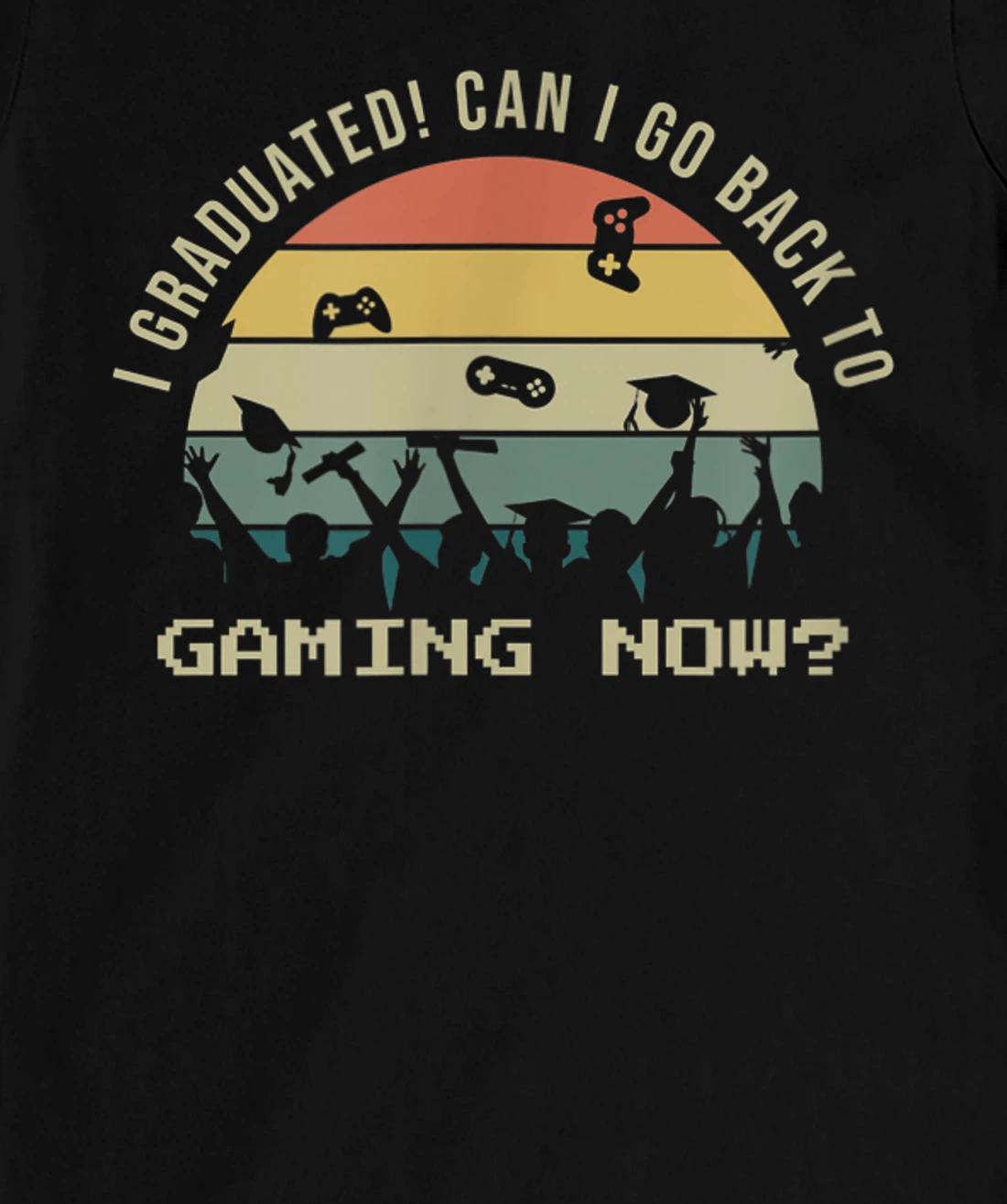 Funny Can I Go Back To Gaming Now School Graduation Ceremony T-Shirt, Kid T-Shirt and Women T-Shirt