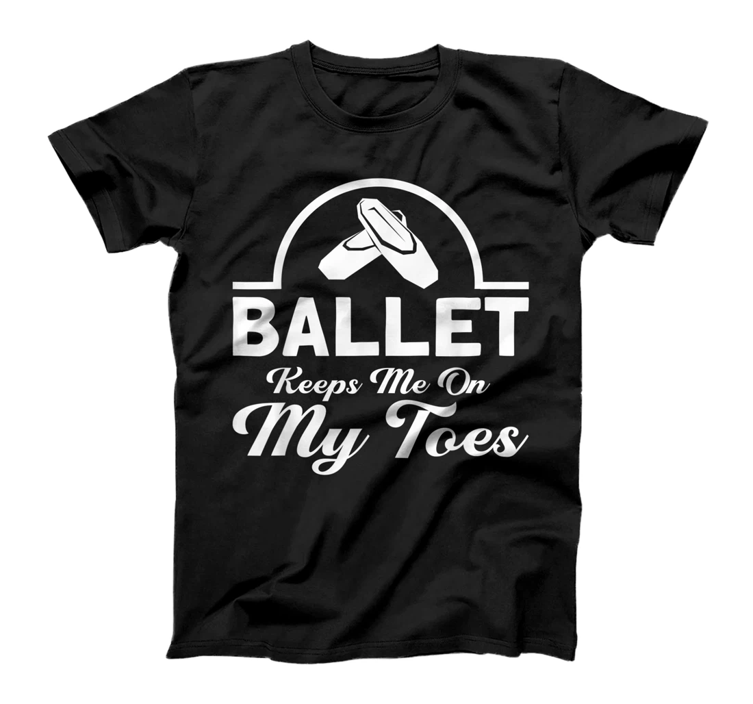 Ballet Keeps Me On My Toes Ballet Dancer T-Shirt, Kid T-Shirt and Women T-Shirt