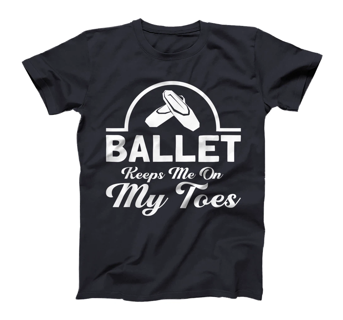 Ballet Keeps Me On My Toes Ballet Dancer T-Shirt, Kid T-Shirt and Women T-Shirt