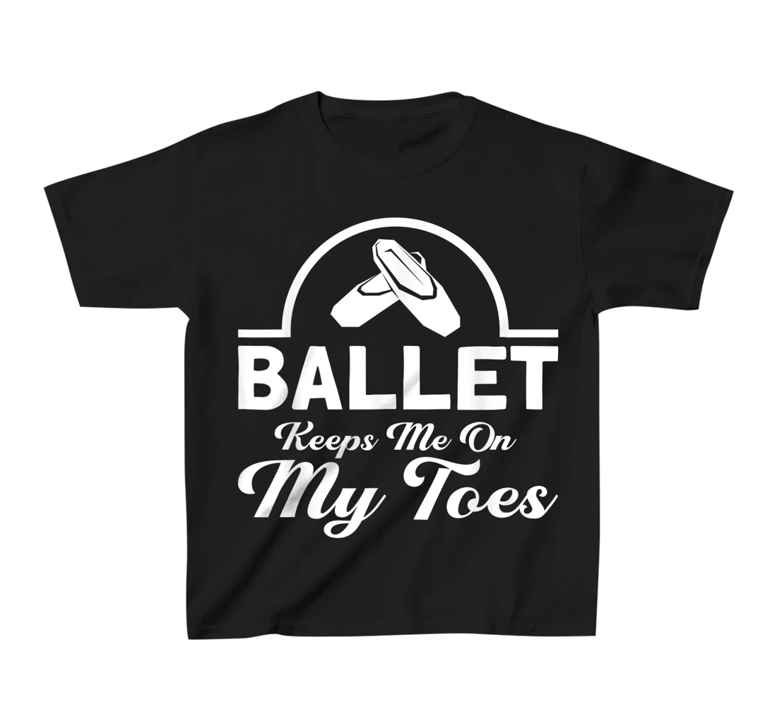 Ballet Keeps Me On My Toes Ballet Dancer T-Shirt, Kid T-Shirt and Women T-Shirt