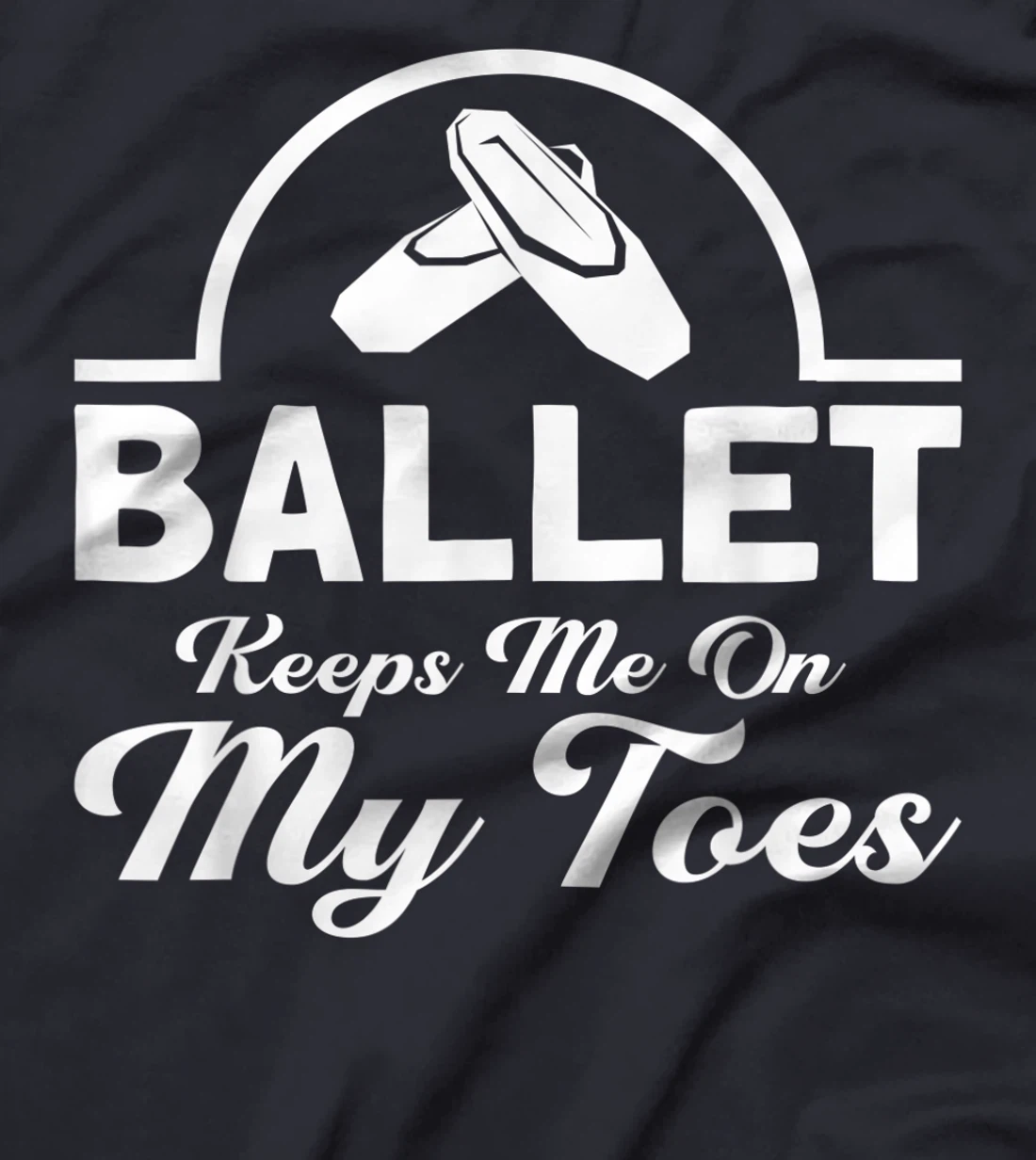 Ballet Keeps Me On My Toes Ballet Dancer T-Shirt, Kid T-Shirt and Women T-Shirt