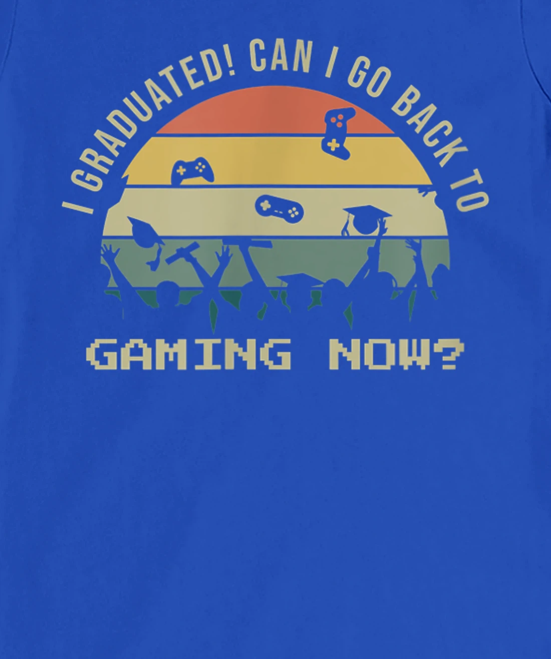 Funny Can I Go Back To Gaming Now School Graduation Ceremony T-Shirt, Kid T-Shirt and Women T-Shirt