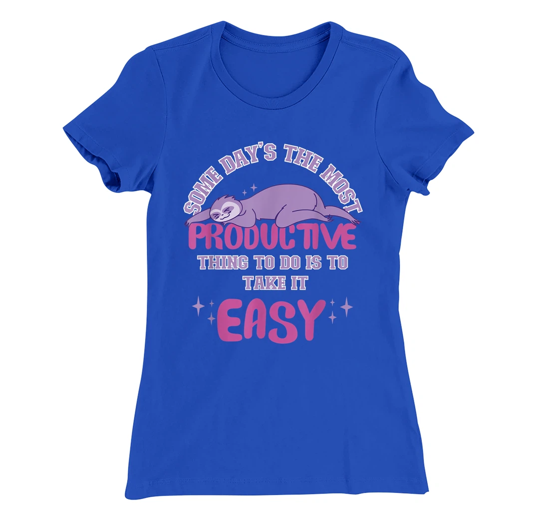 Some Days The Most Productive Thing To Do Is To Take It Easy T-Shirt, Women T-Shirt