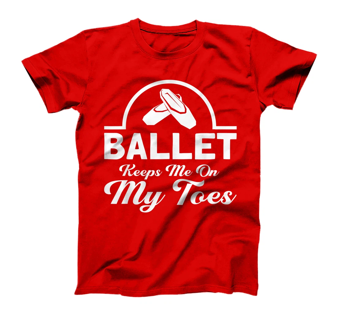 Ballet Keeps Me On My Toes Ballet Dancer T-Shirt, Kid T-Shirt and Women T-Shirt