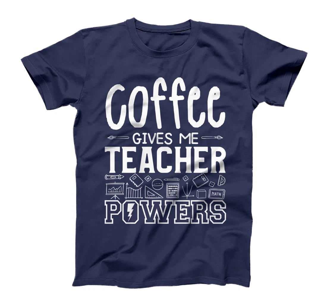 Coffee Gives Me Teacher Powers Teach Teaching T-Shirt