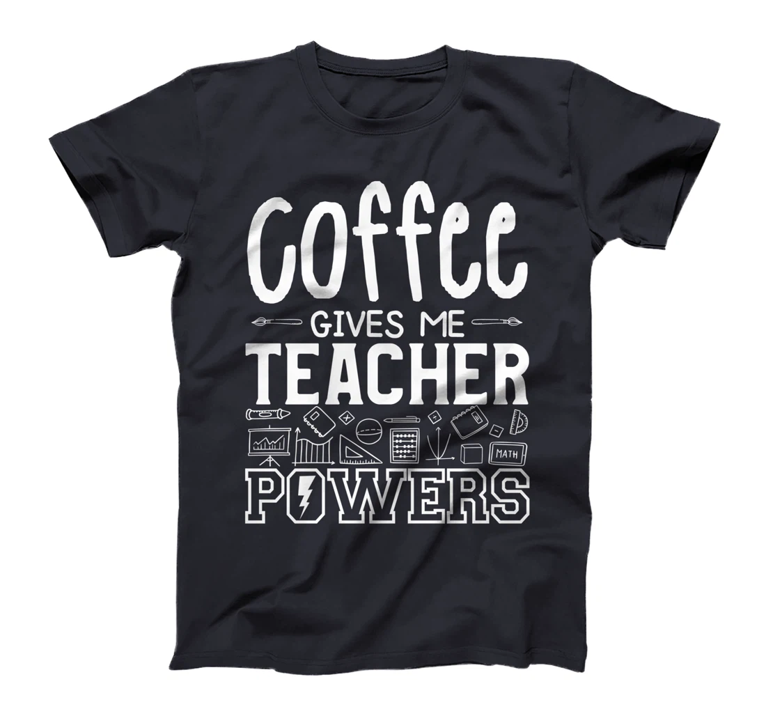 Coffee Gives Me Teacher Powers Teach Teaching T-Shirt