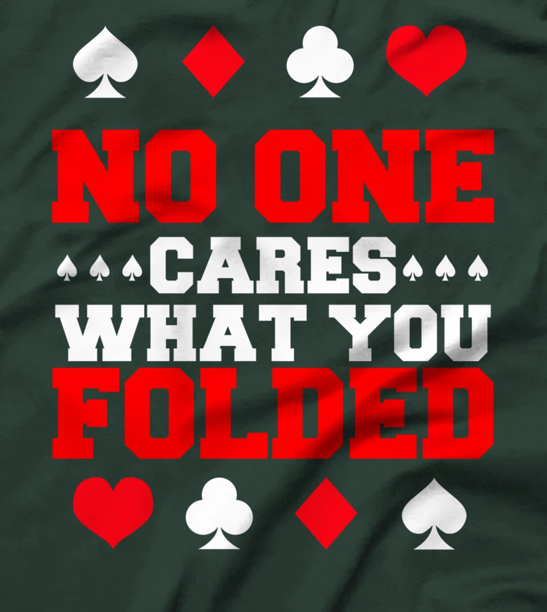 No One Cares What You Folded For A Poker Gambler T-Shirt