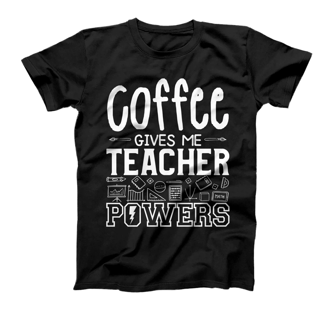 Coffee Gives Me Teacher Powers Teach Teaching T-Shirt