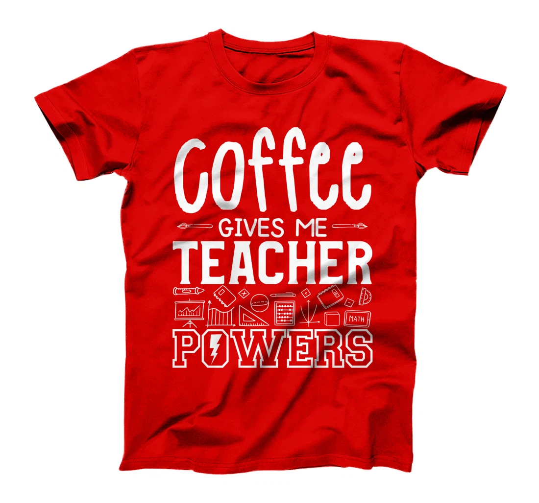 Coffee Gives Me Teacher Powers Teach Teaching T-Shirt