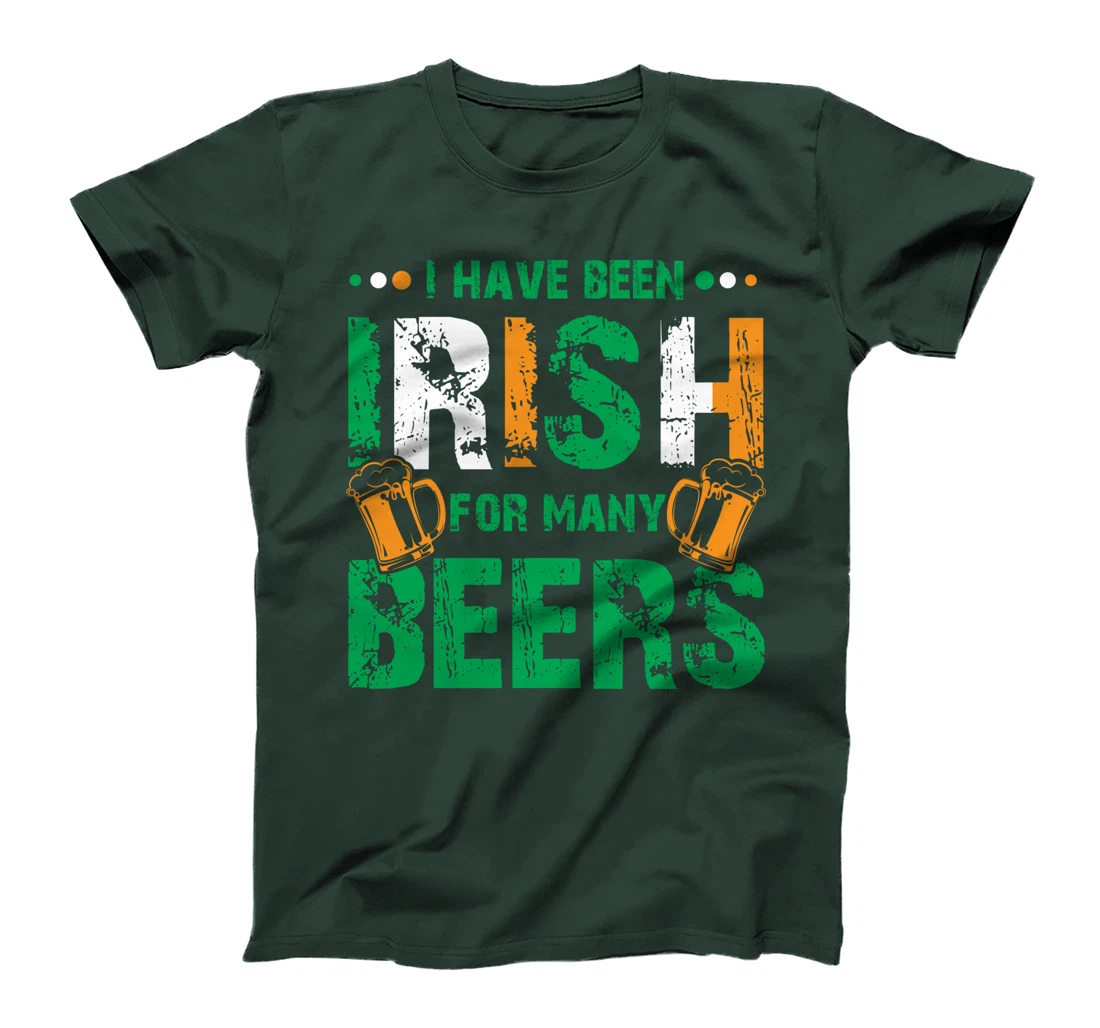 I Have Been Irish For Many Beers, Funny St Patrick's Day T-Shirt
