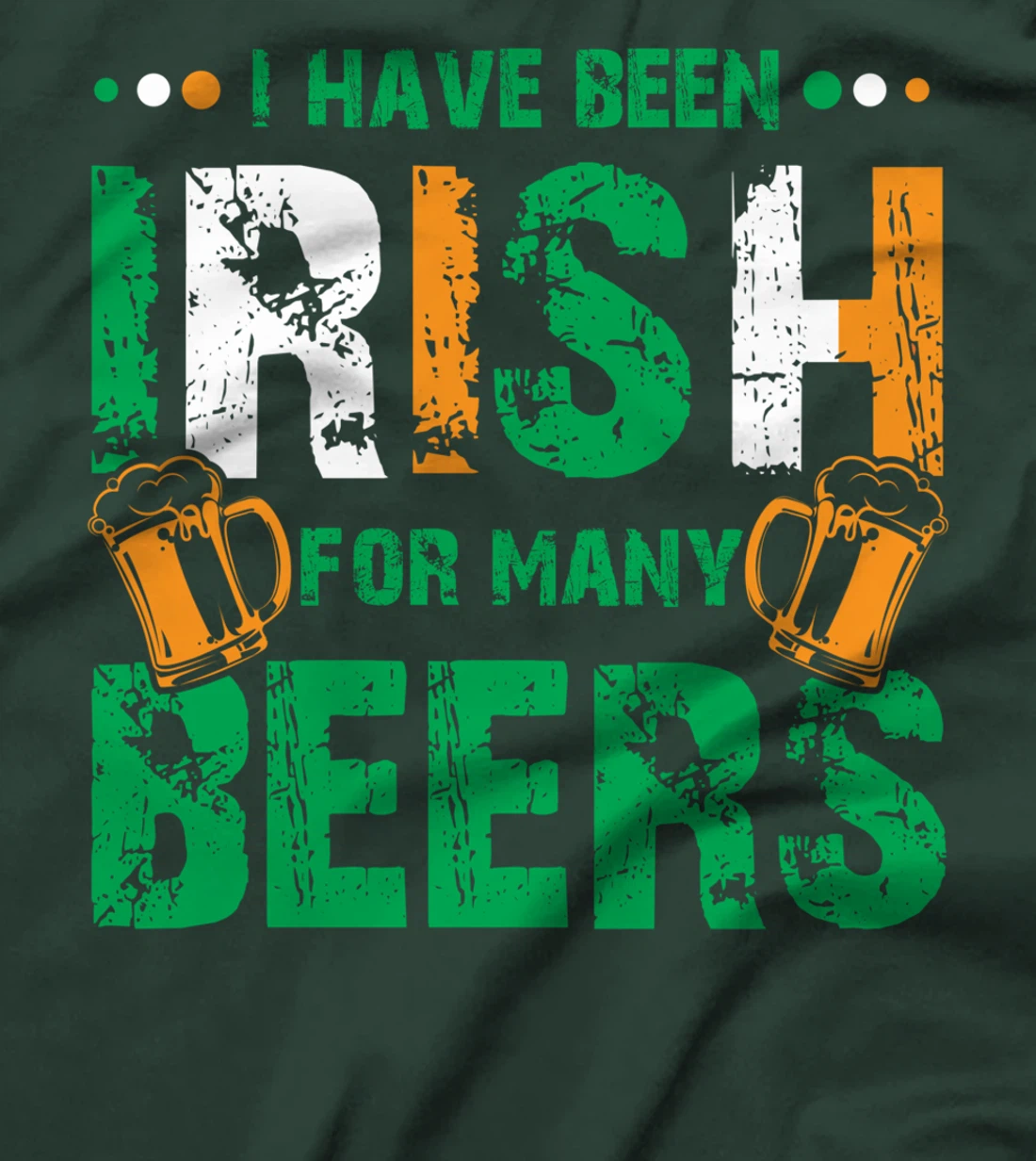 I Have Been Irish For Many Beers, Funny St Patrick's Day T-Shirt