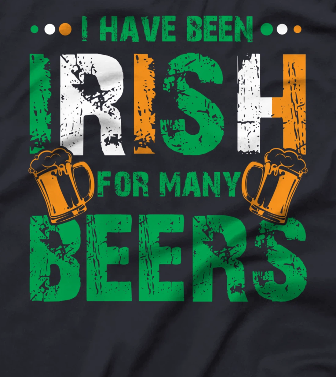 I Have Been Irish For Many Beers, Funny St Patrick's Day T-Shirt