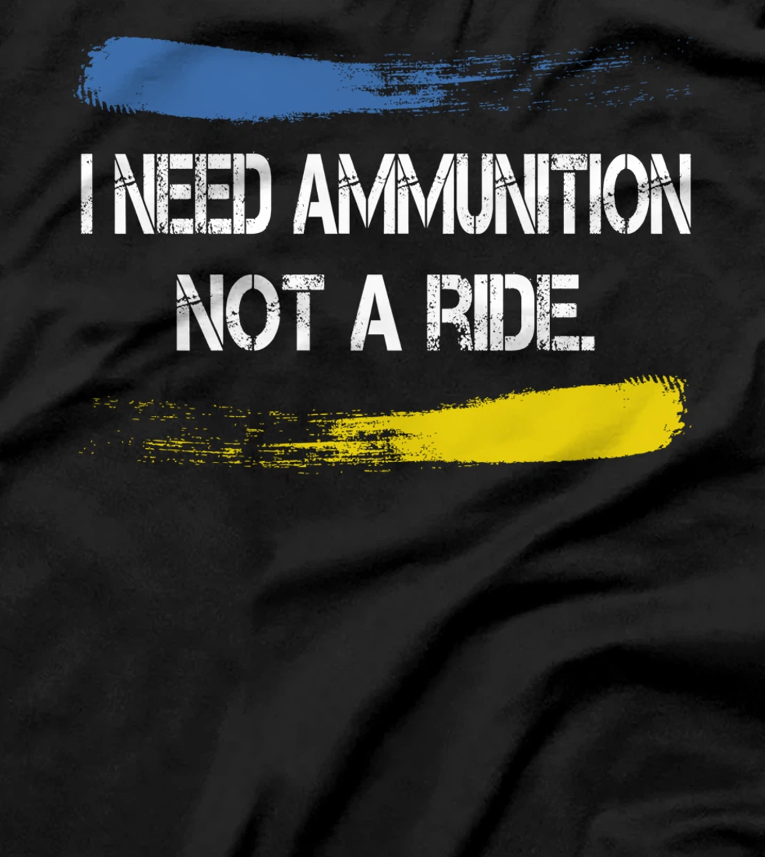 I Need Ammunition Not A Ride T-Shirt