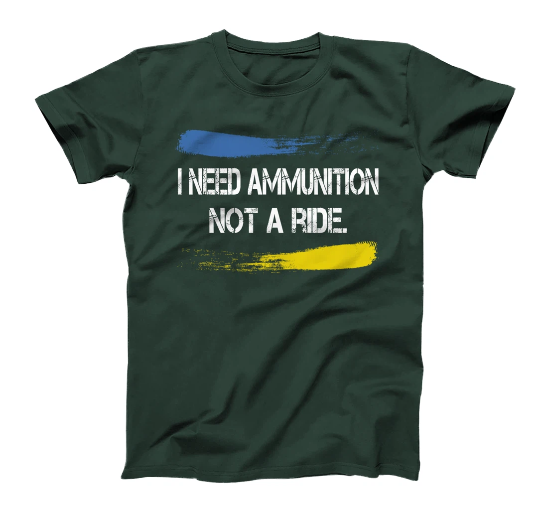 I Need Ammunition Not A Ride T-Shirt