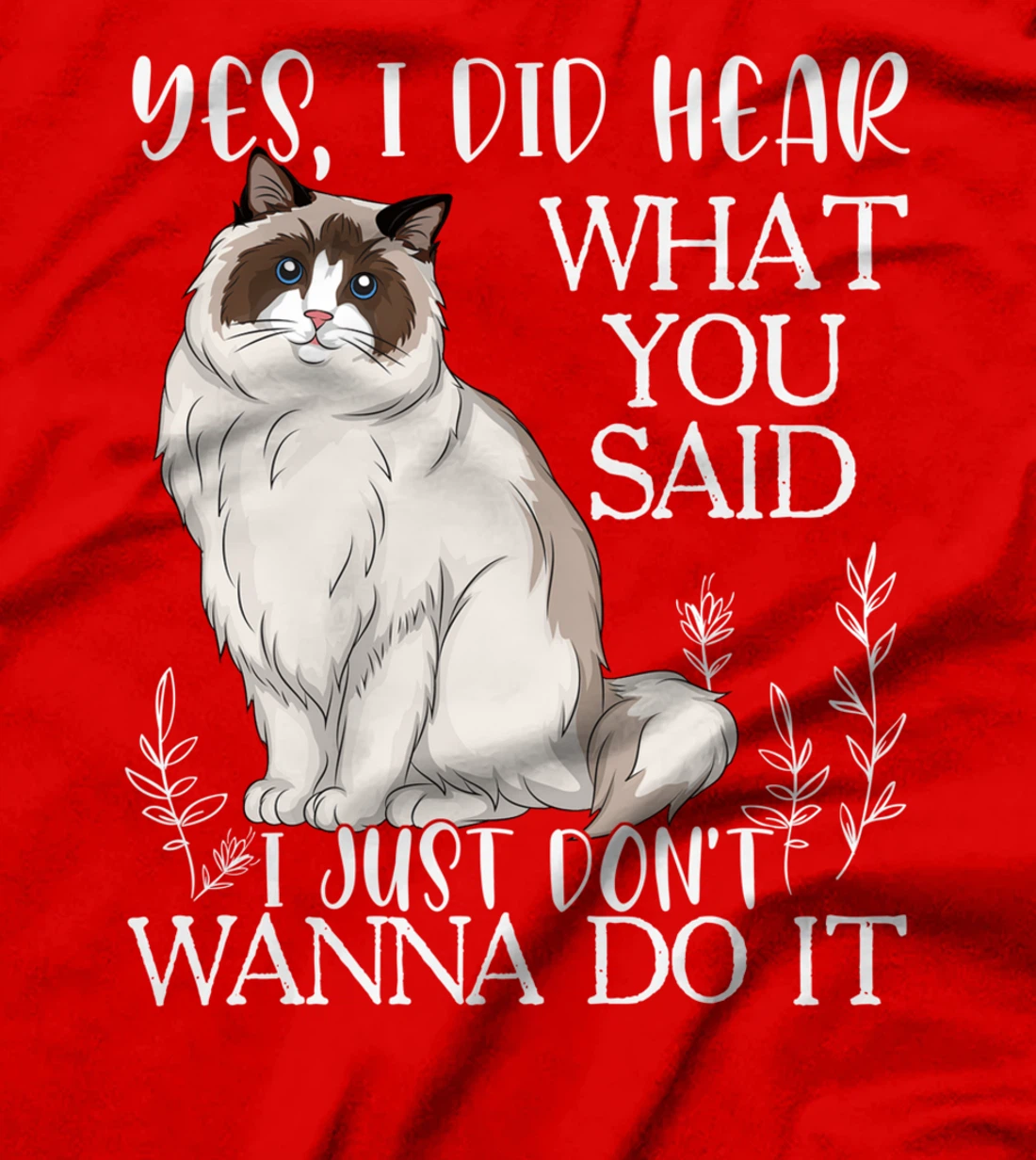 Ragdoll Shirt, Don't Wanna Do It Ragdoll Cat T-Shirt