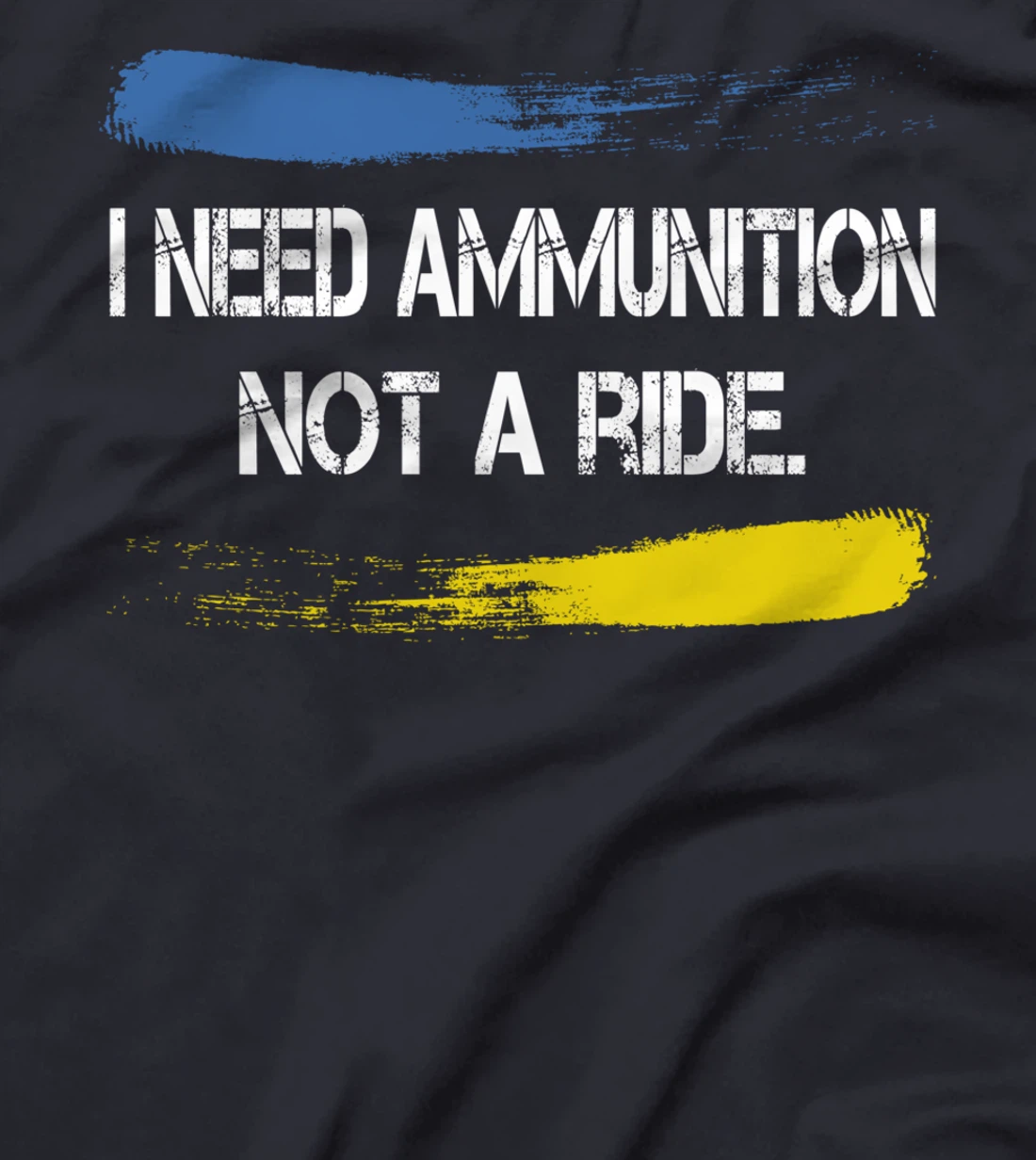 I Need Ammunition Not A Ride T-Shirt