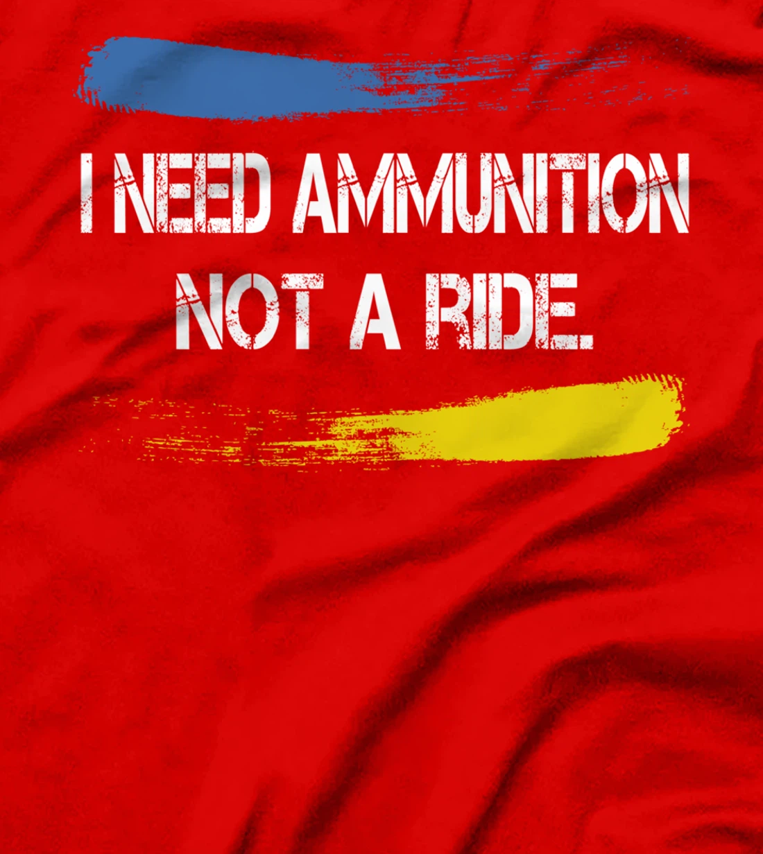 I Need Ammunition Not A Ride T-Shirt