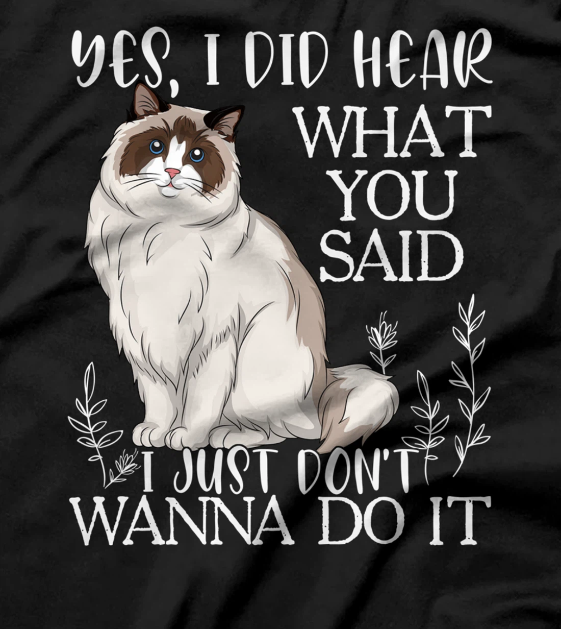 Ragdoll Shirt, Don't Wanna Do It Ragdoll Cat T-Shirt