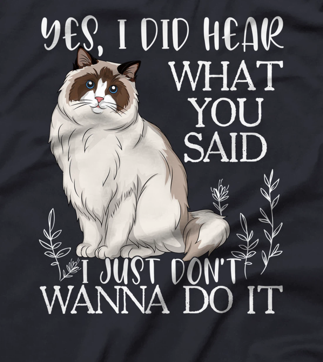 Ragdoll Shirt, Don't Wanna Do It Ragdoll Cat T-Shirt