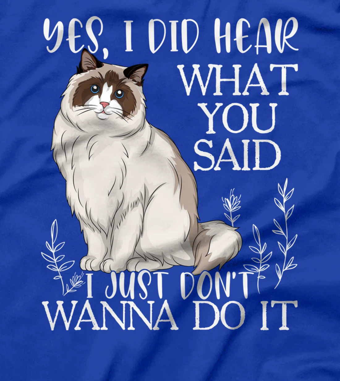 Ragdoll Shirt, Don't Wanna Do It Ragdoll Cat T-Shirt