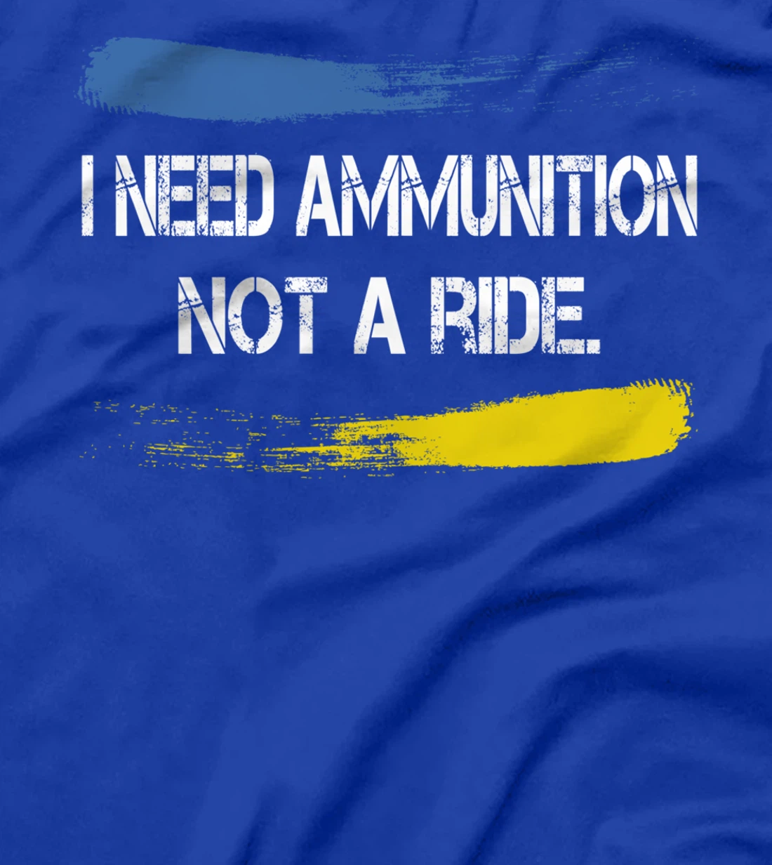 I Need Ammunition Not A Ride T-Shirt