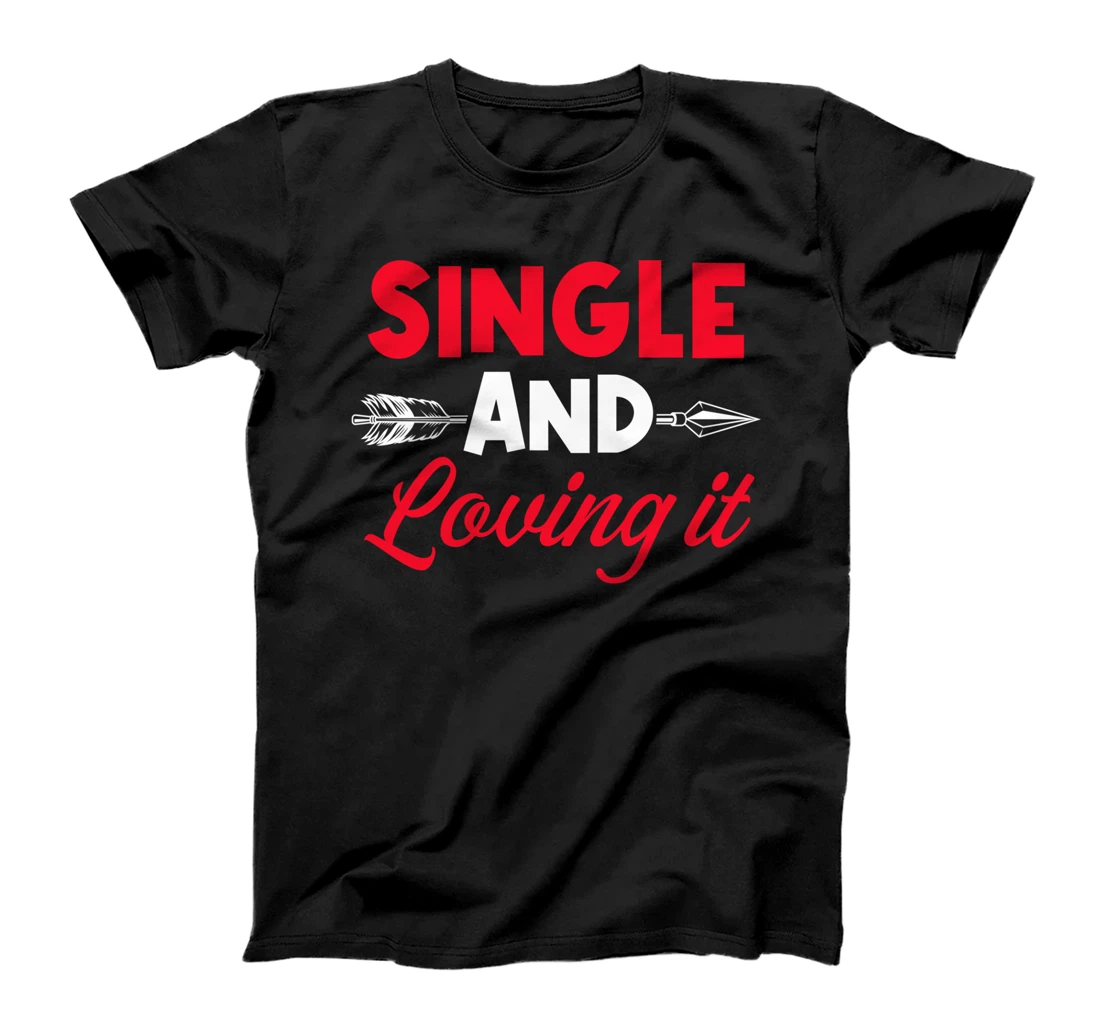 Single And Loving It Single Awareness Day T-Shirt