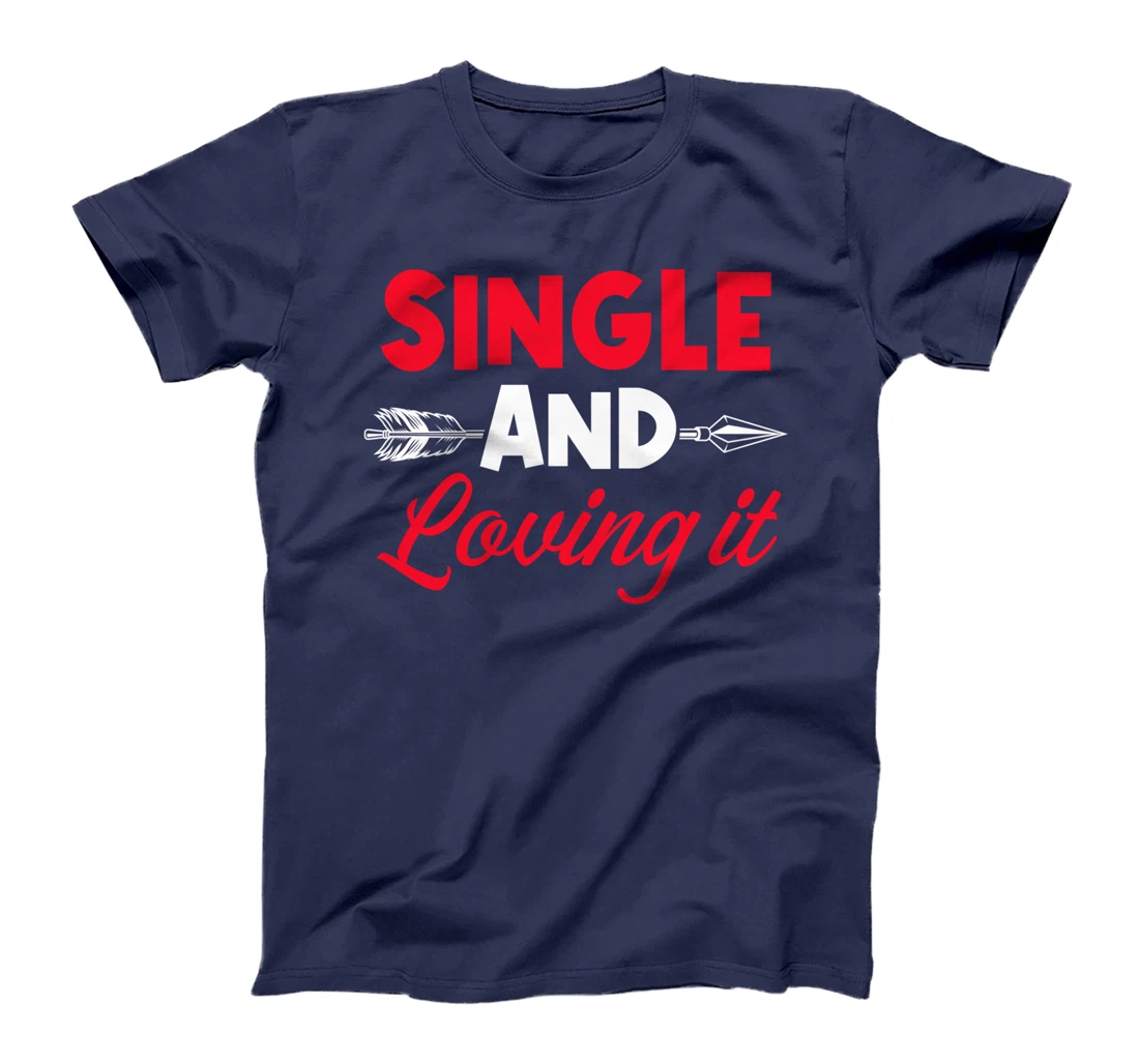 Single And Loving It Single Awareness Day T-Shirt