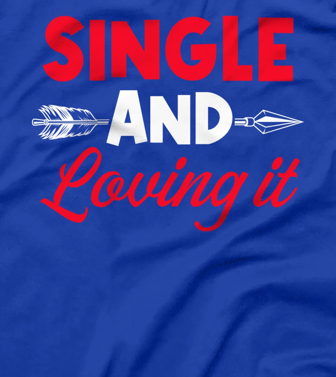 Single And Loving It Single Awareness Day T-Shirt
