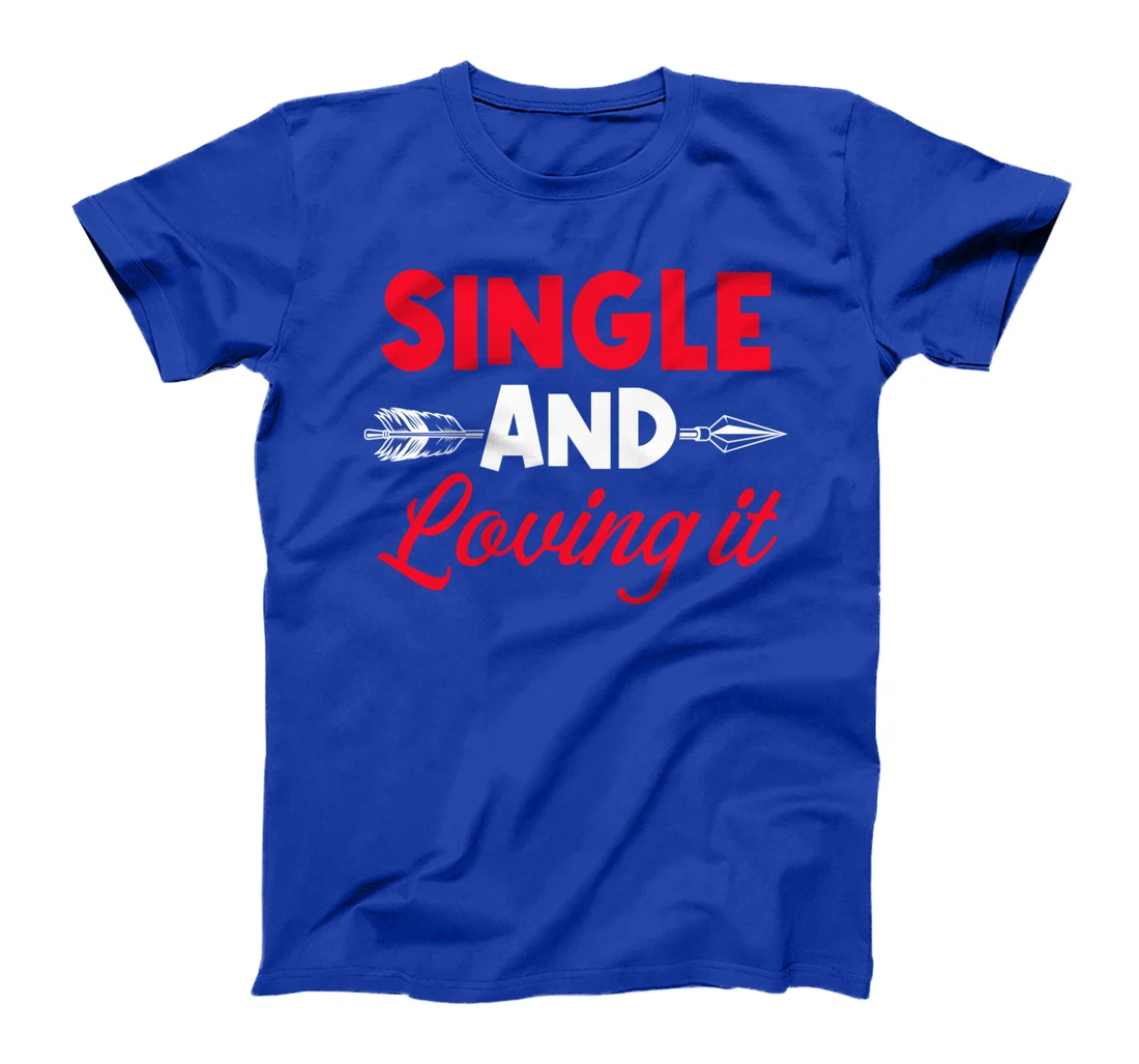 Single And Loving It Single Awareness Day T-Shirt