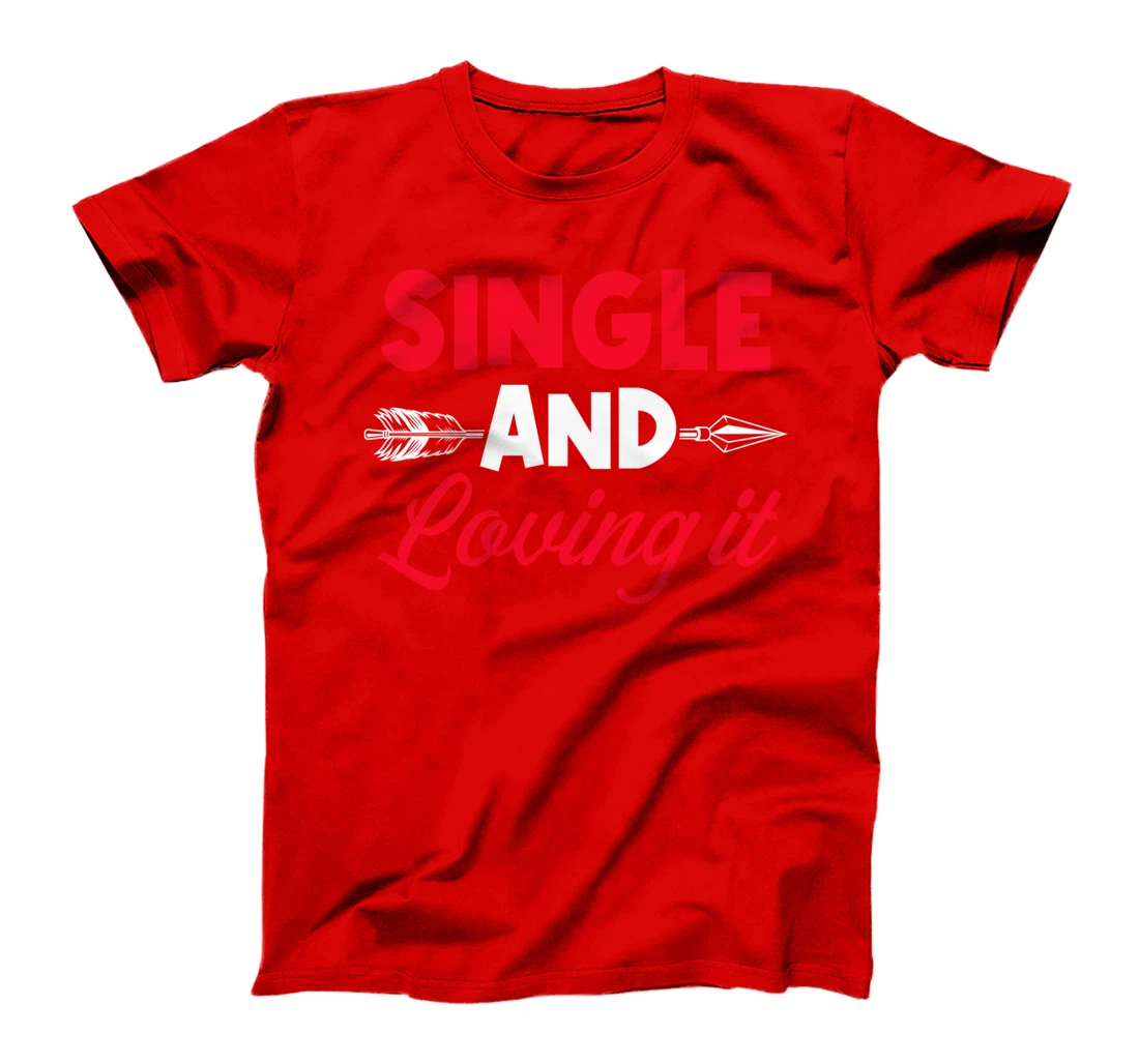 Single And Loving It Single Awareness Day T-Shirt