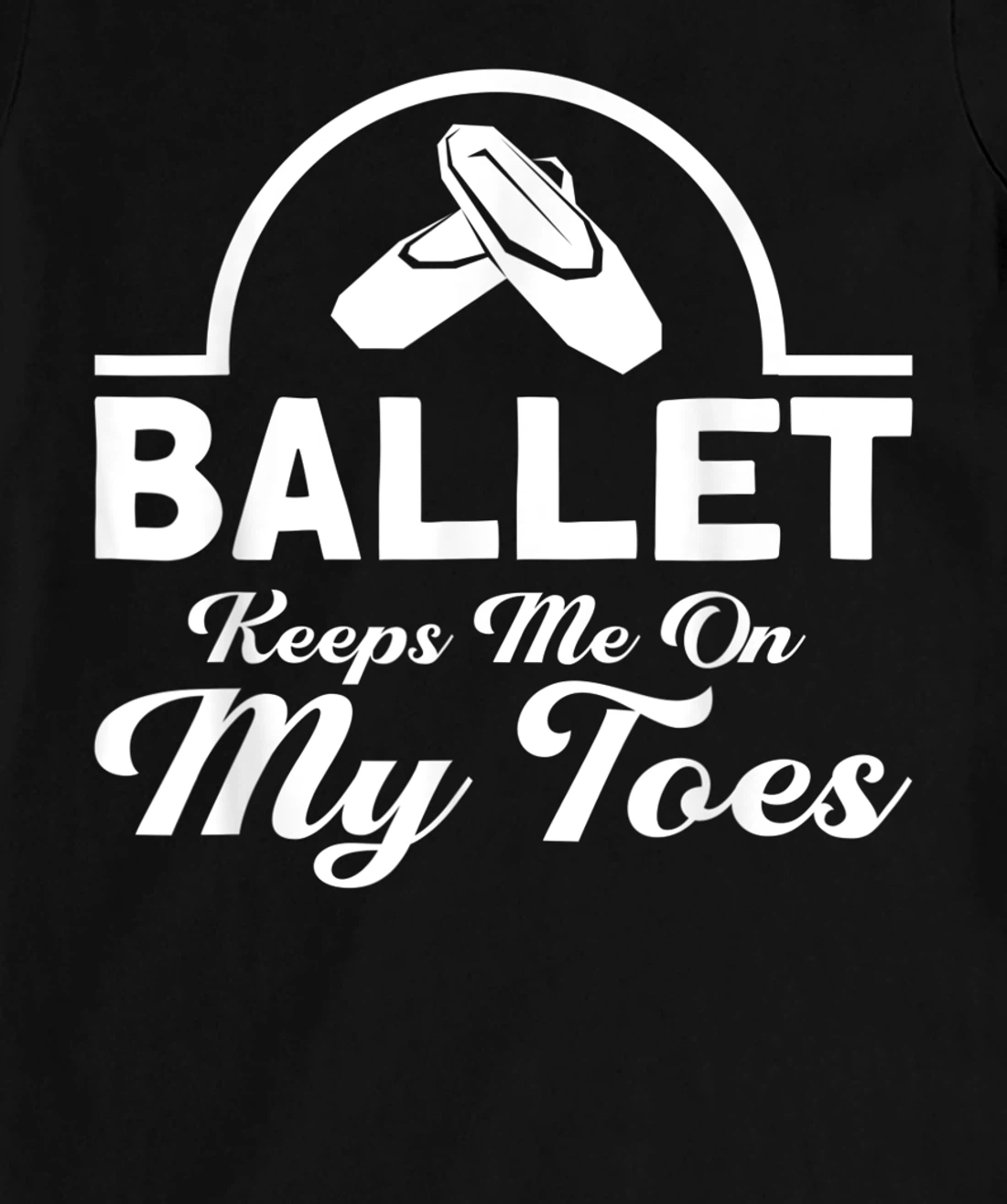 Ballet Keeps Me On My Toes Ballet Dancer T-Shirt, Kid T-Shirt and Women T-Shirt