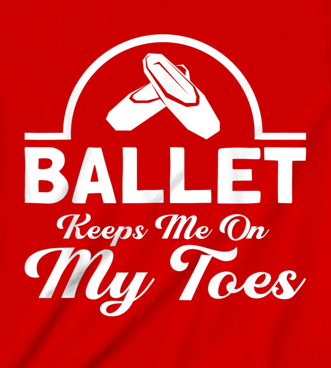 Ballet Keeps Me On My Toes Ballet Dancer T-Shirt, Kid T-Shirt and Women T-Shirt