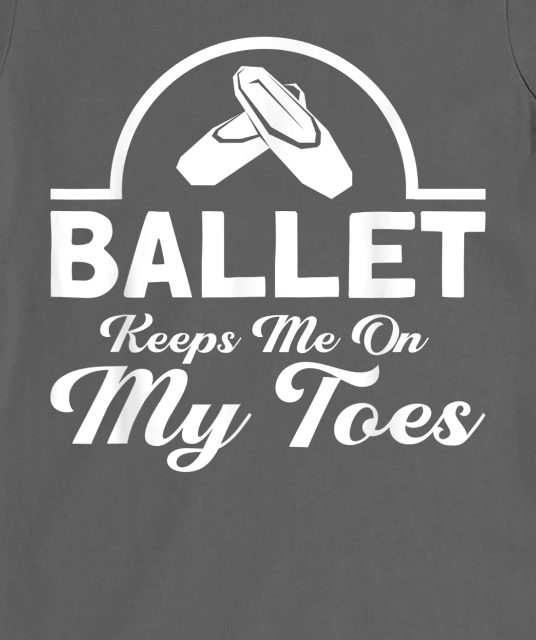 Ballet Keeps Me On My Toes Ballet Dancer T-Shirt, Kid T-Shirt and Women T-Shirt