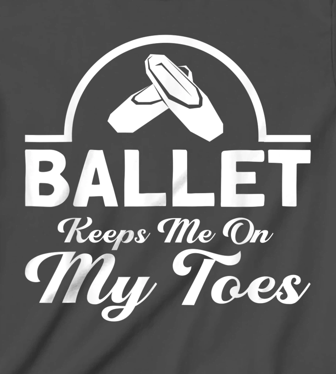 Ballet Keeps Me On My Toes Ballet Dancer T-Shirt, Kid T-Shirt and Women T-Shirt