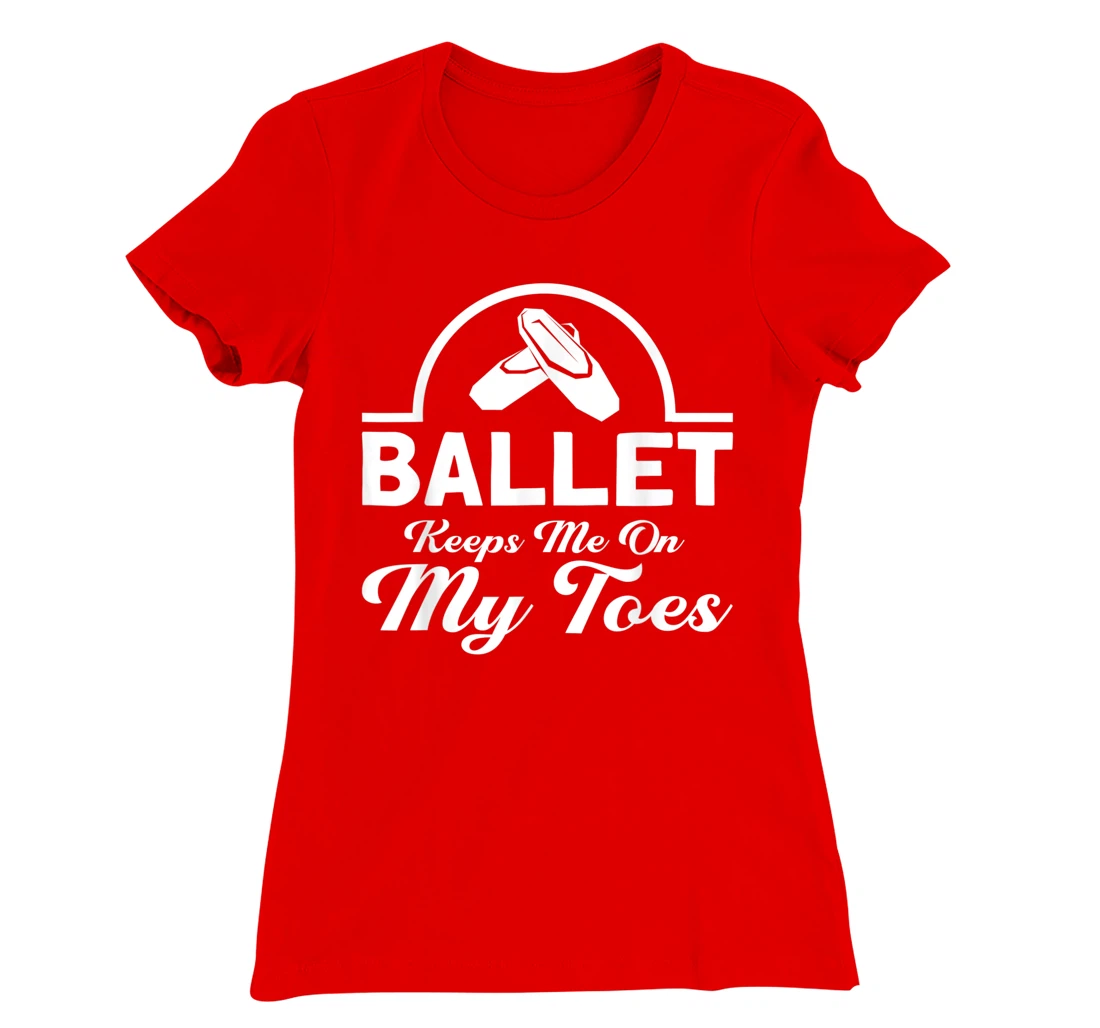 Ballet Keeps Me On My Toes Ballet Dancer T-Shirt, Kid T-Shirt and Women T-Shirt