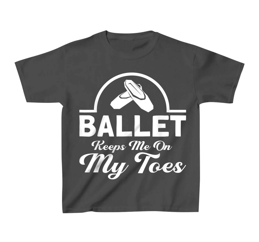 Ballet Keeps Me On My Toes Ballet Dancer T-Shirt, Kid T-Shirt and Women T-Shirt