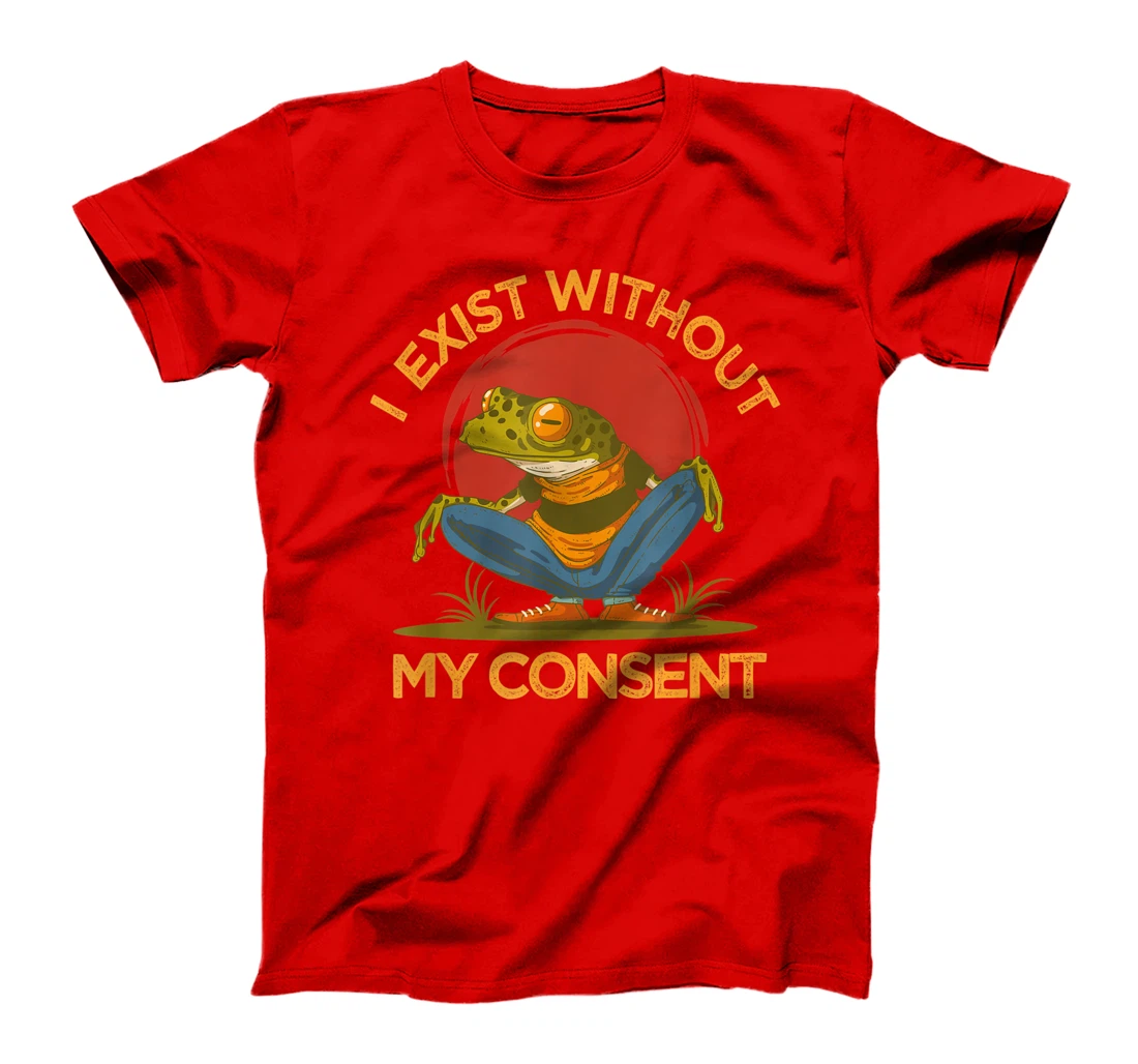 I Exist Without My Consent Shirt, Funny Frog Lover Graphic T-Shirt, Women T-Shirt
