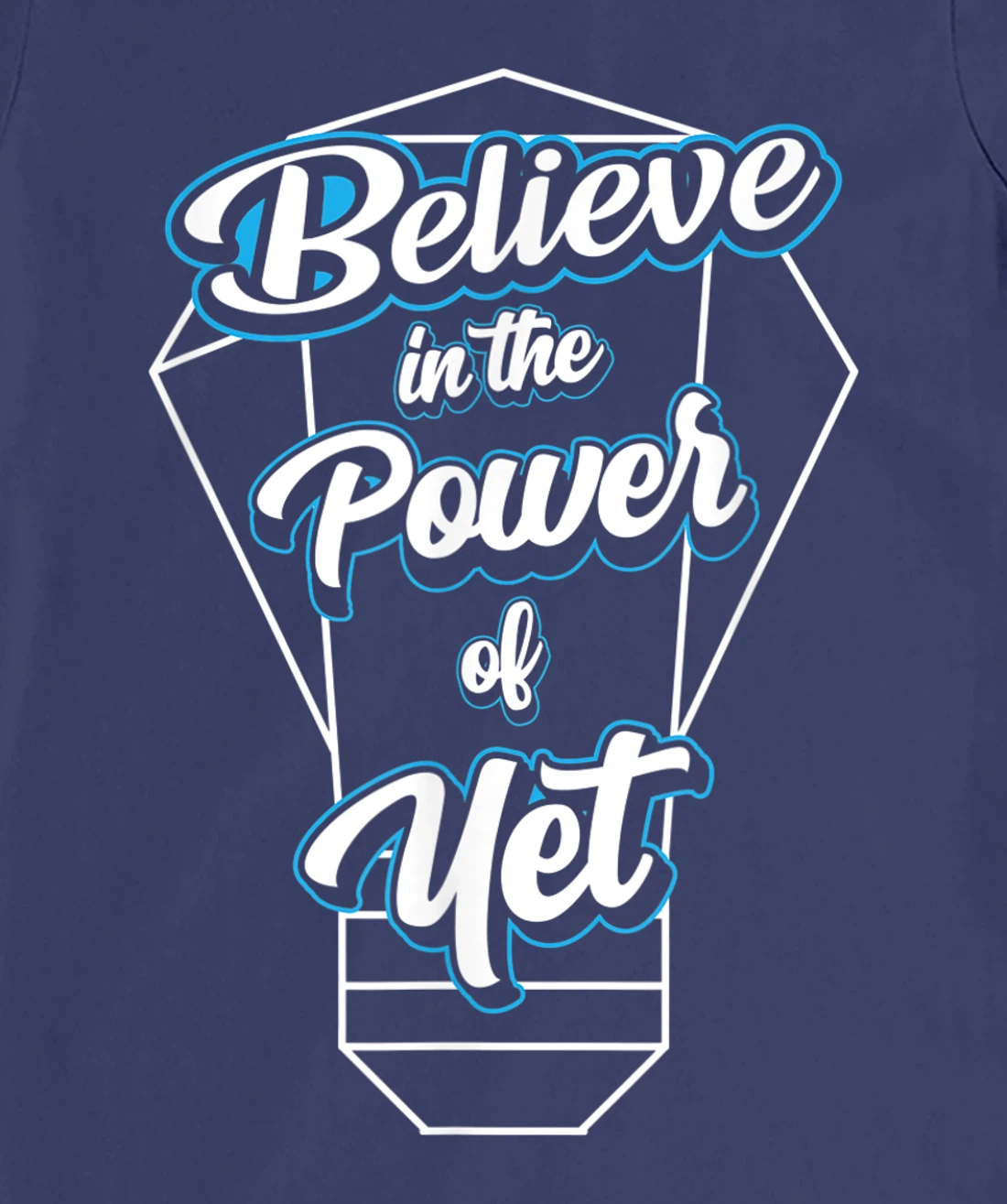I Believe In The Power Of Yet Positive Mind Light Bulb T-Shirt, Kid T-Shirt and Women T-Shirt