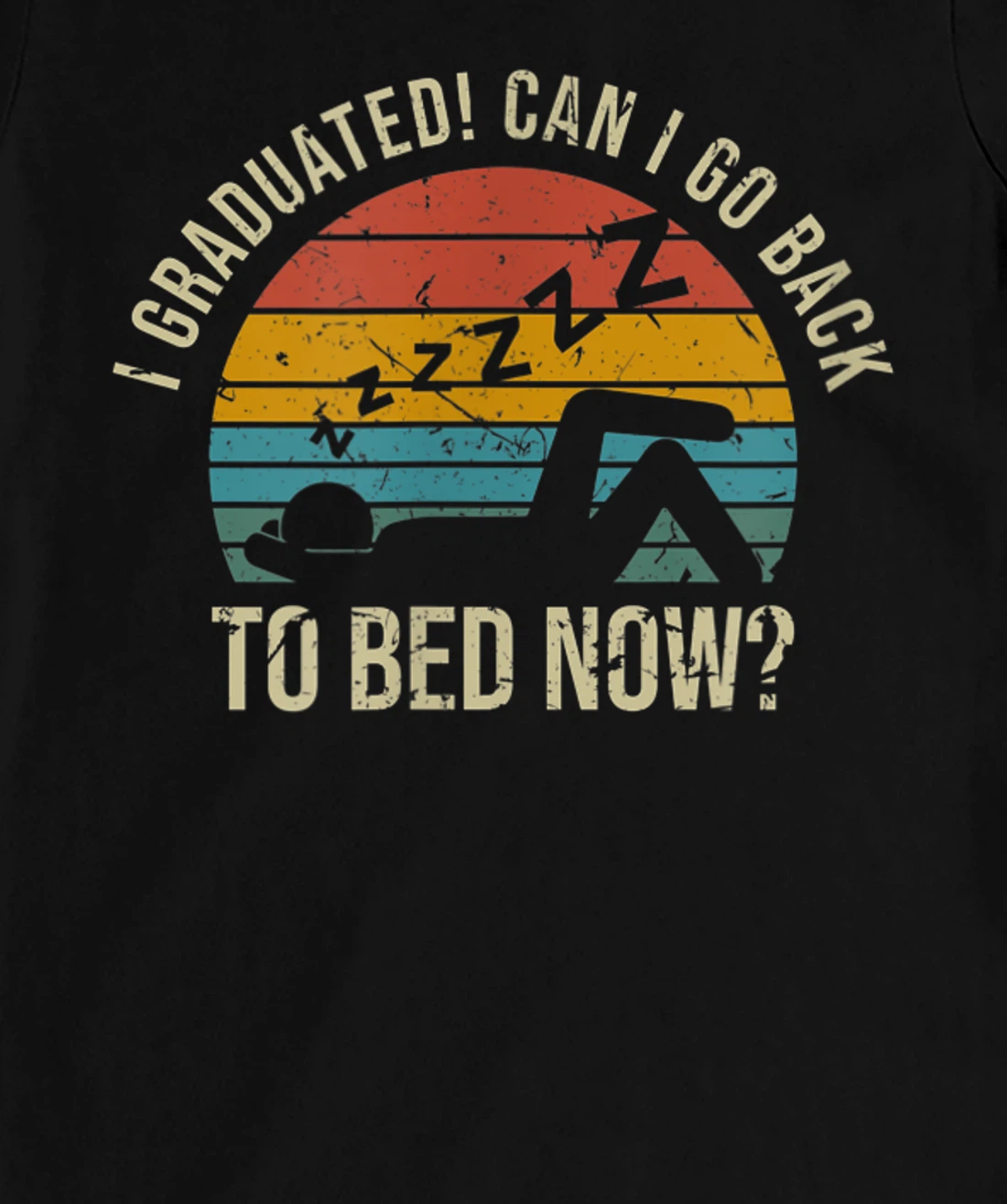 I Graduated Can I Go Back To Bed Now Student Sleeping T-Shirt, Kid T-Shirt and Women T-Shirt
