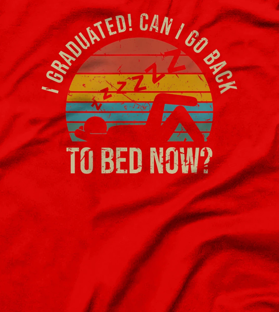 I Graduated Can I Go Back To Bed Now Student Sleeping T-Shirt, Kid T-Shirt and Women T-Shirt
