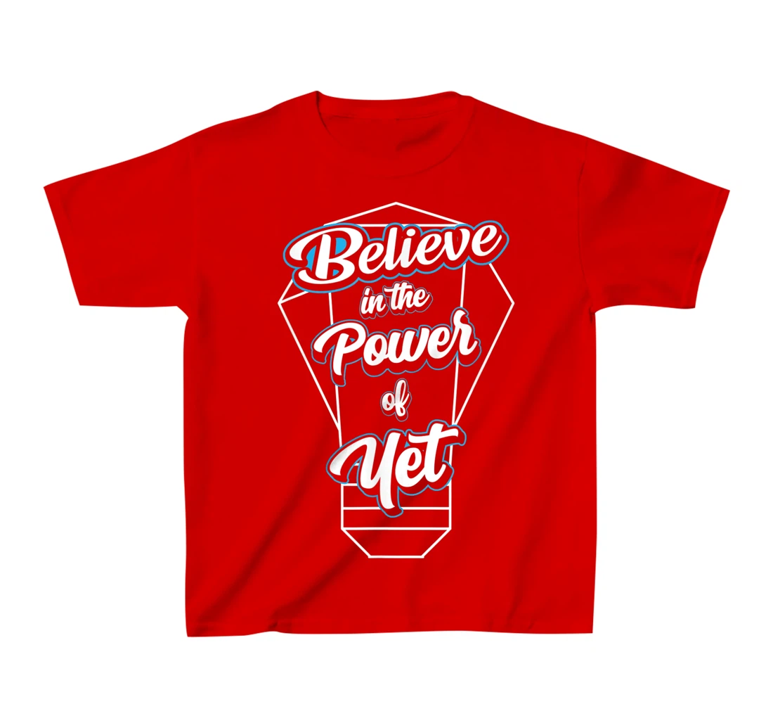 I Believe In The Power Of Yet Positive Mind Light Bulb T-Shirt, Kid T-Shirt and Women T-Shirt