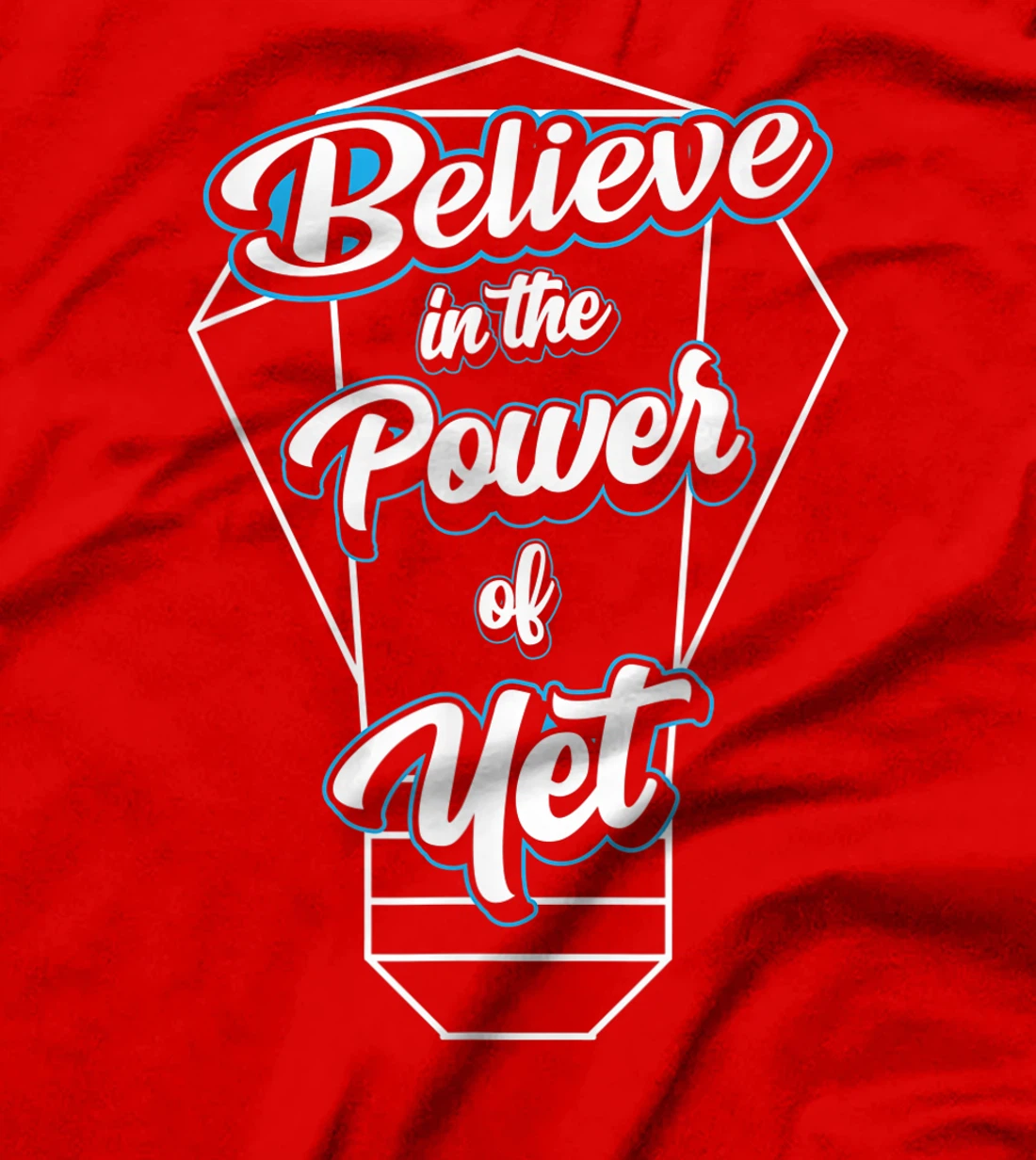I Believe In The Power Of Yet Positive Mind Light Bulb T-Shirt, Kid T-Shirt and Women T-Shirt