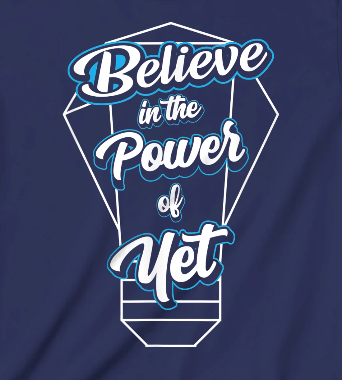 I Believe In The Power Of Yet Positive Mind Light Bulb T-Shirt, Kid T-Shirt and Women T-Shirt