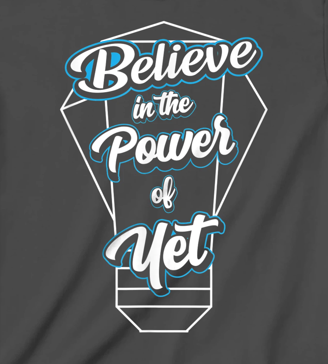 I Believe In The Power Of Yet Positive Mind Light Bulb T-Shirt, Kid T-Shirt and Women T-Shirt