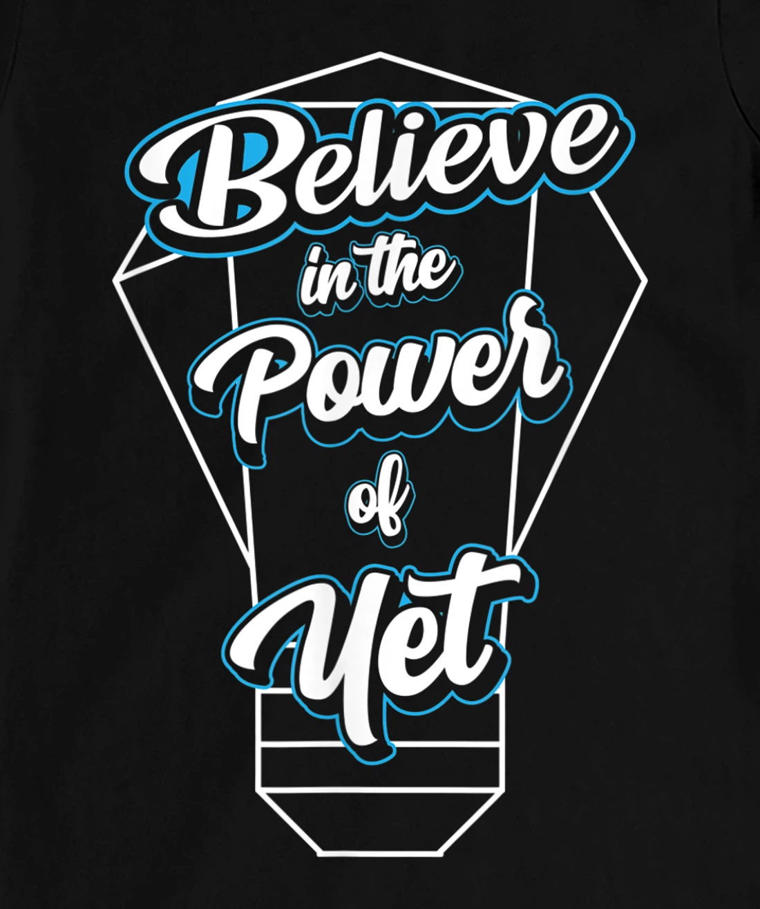 I Believe In The Power Of Yet Positive Mind Light Bulb T-Shirt, Kid T-Shirt and Women T-Shirt