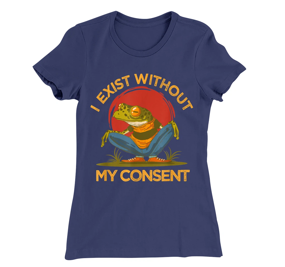 I Exist Without My Consent Shirt, Funny Frog Lover Graphic T-Shirt, Women T-Shirt