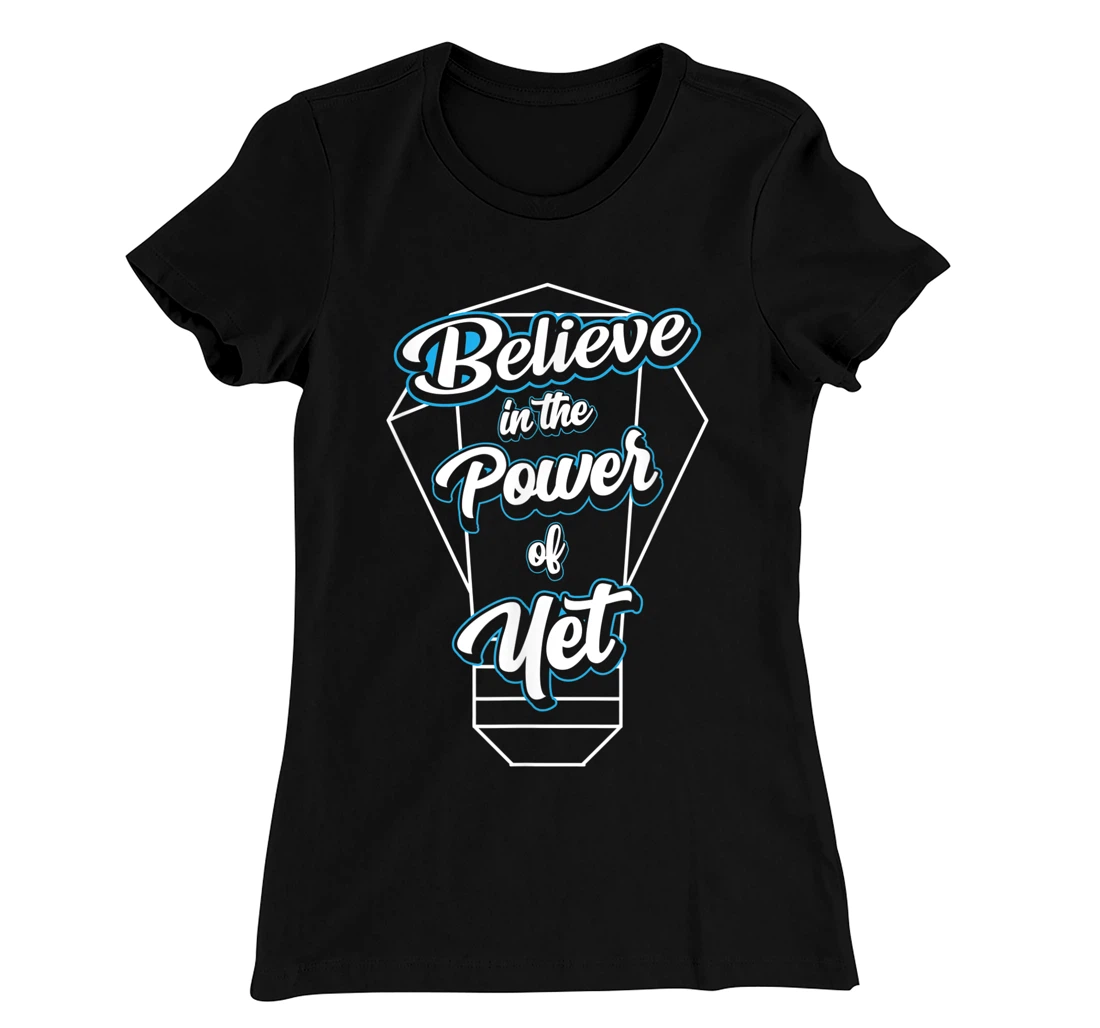 I Believe In The Power Of Yet Positive Mind Light Bulb T-Shirt, Kid T-Shirt and Women T-Shirt