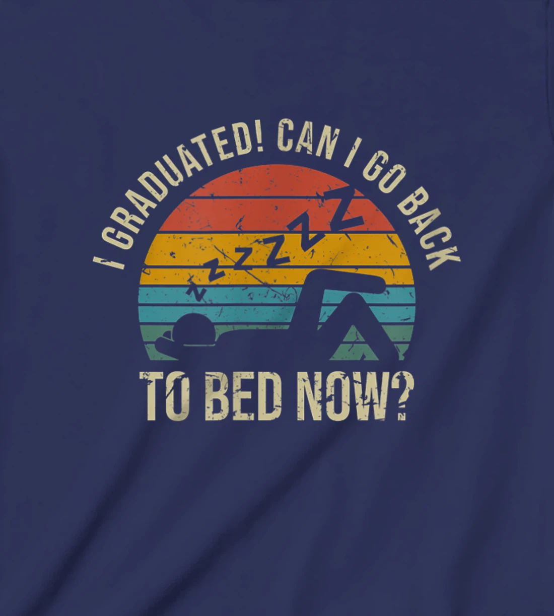 I Graduated Can I Go Back To Bed Now Student Sleeping T-Shirt, Kid T-Shirt and Women T-Shirt